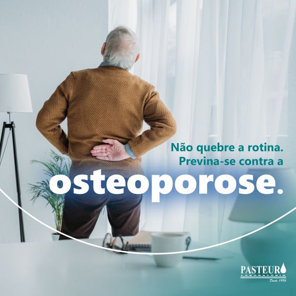 Não quebre a rotina. previna-se contra a Osteoporose.